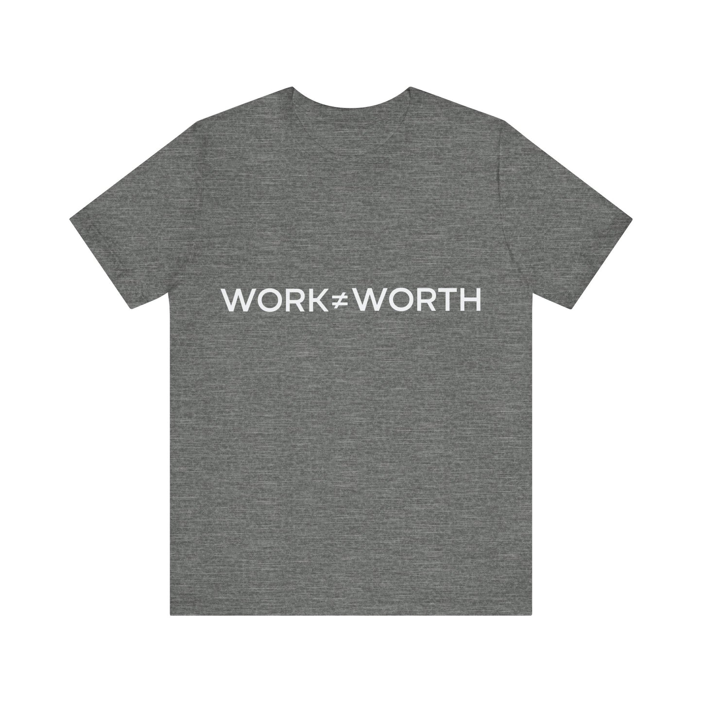 Grey t-shirt with 'WORK=WORTH' text on a white background