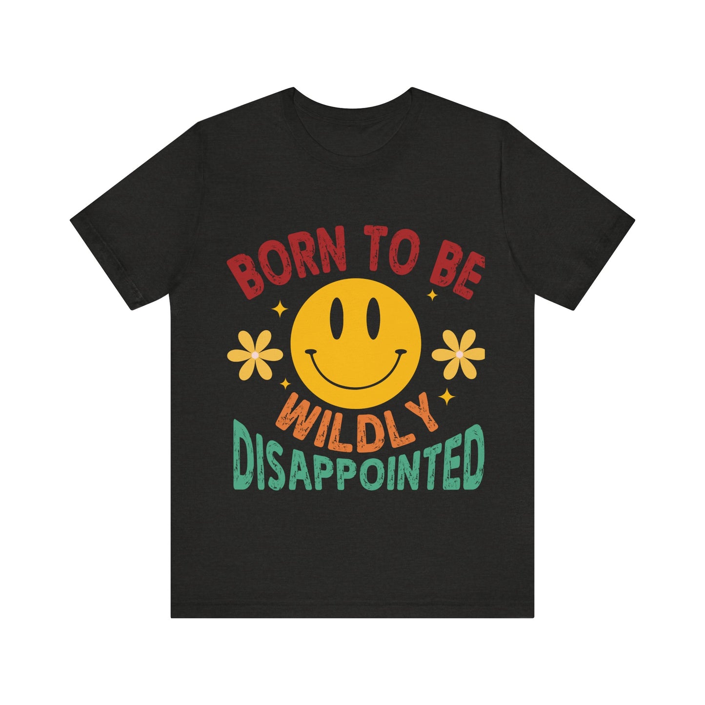 Black t-shirt with a smiley face and text 'Born to be Wildly Disappointed' on a white background