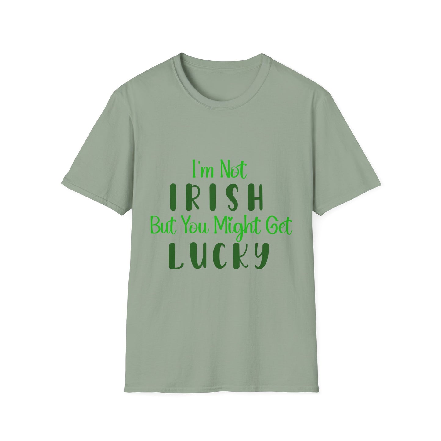 White crew neck t-shirt with the text 'I'm Not IRISH But You Might Get LUCKY' printed in green.