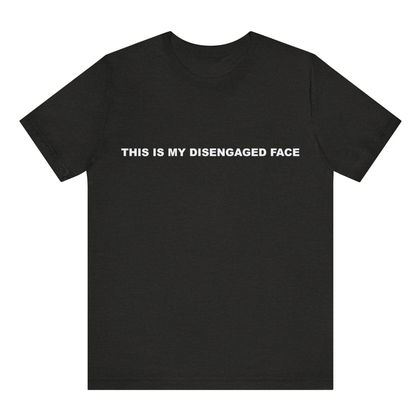 Black t-shirt with white text 'THIS IS MY DISENGAGED FACE' on a white background