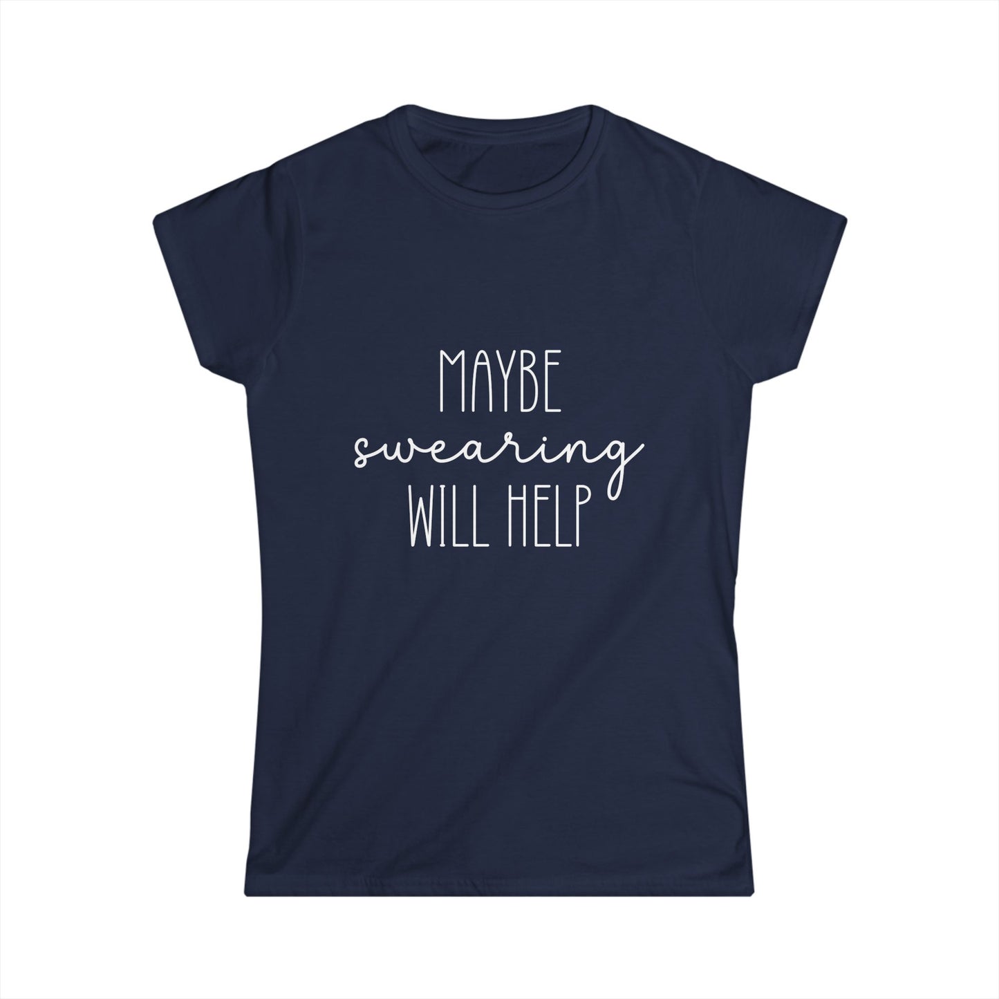 Navy blue t-shirt with white text 'MAYBE SWearing WILL HELP' on a white background