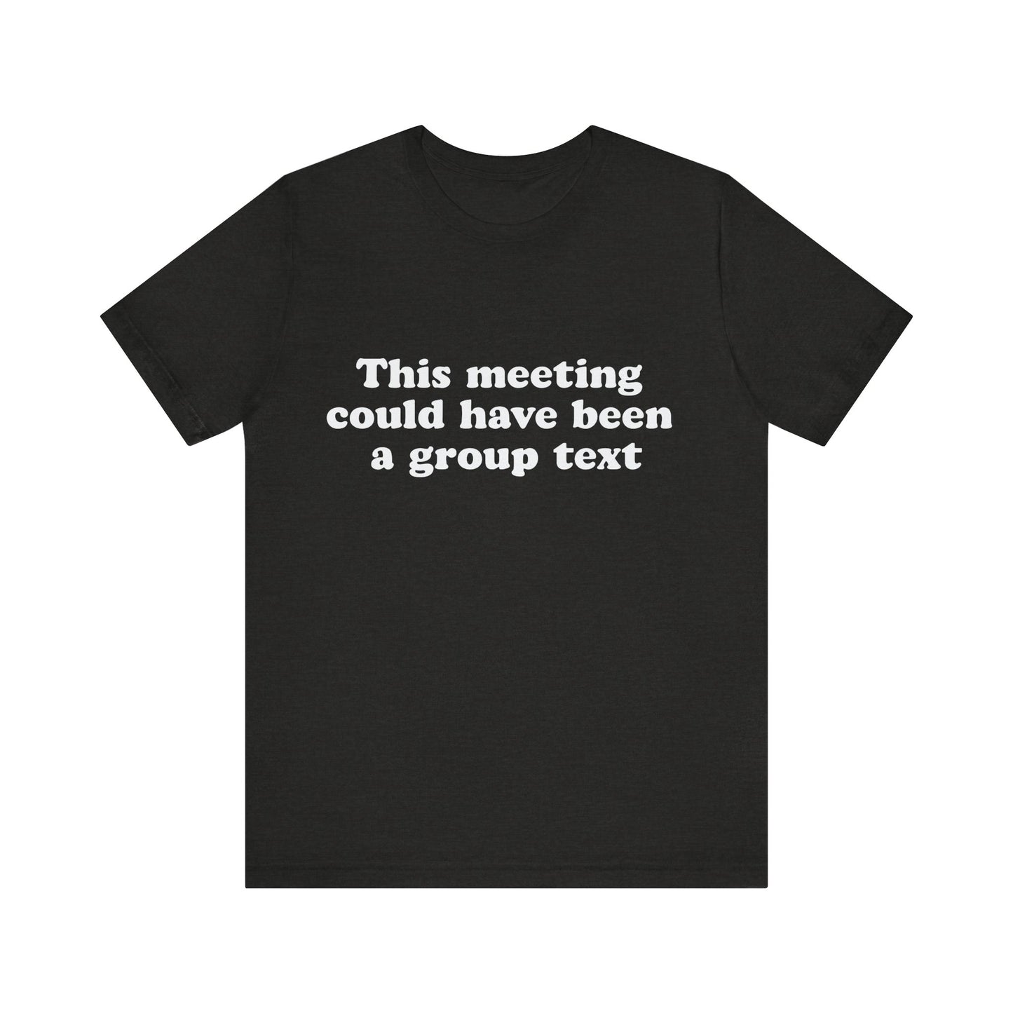 This Meeting Could Have Been a Group Chat – Funny Office T-Shirt