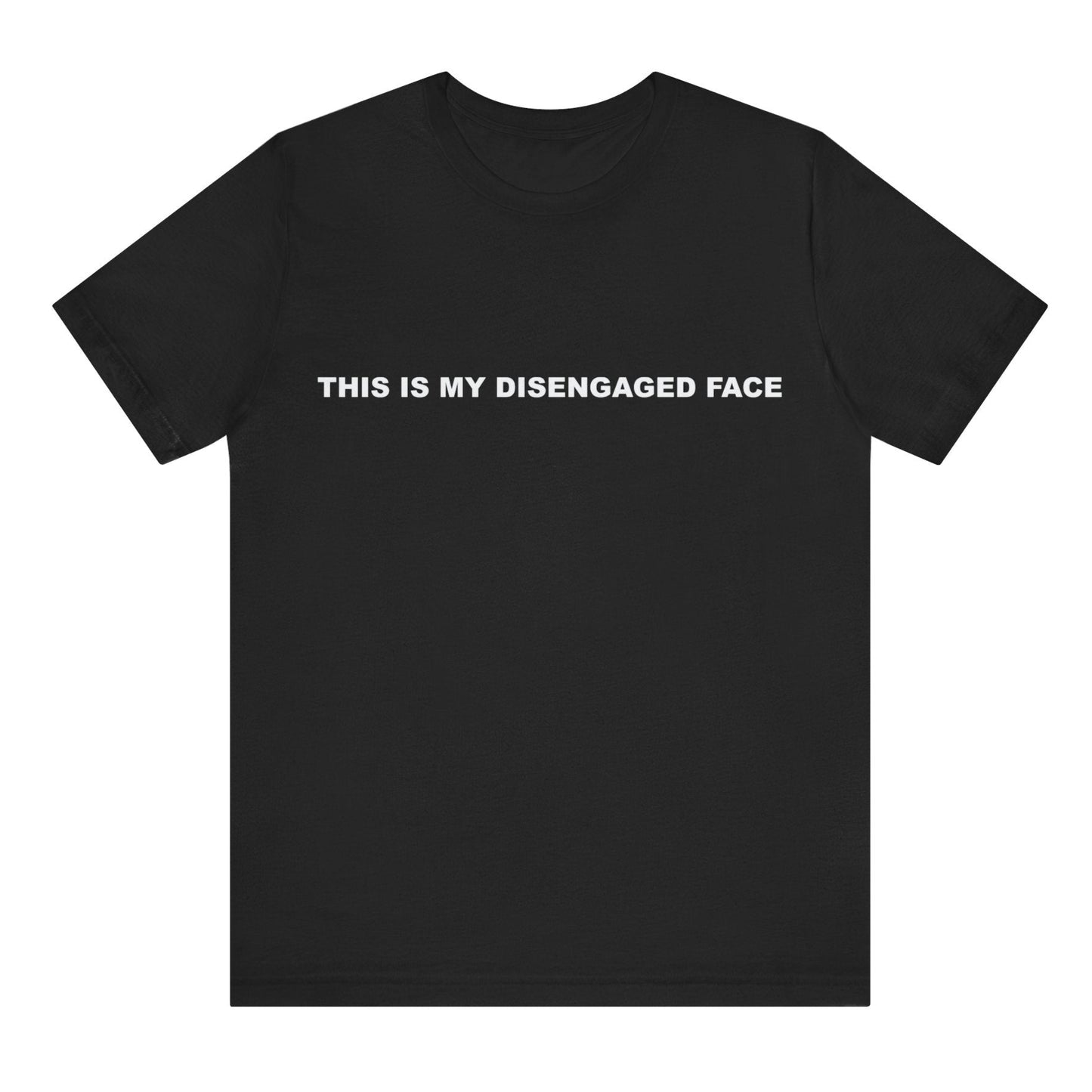 Black t-shirt with white text 'THIS IS MY DISENGAGED FACE' on a white background