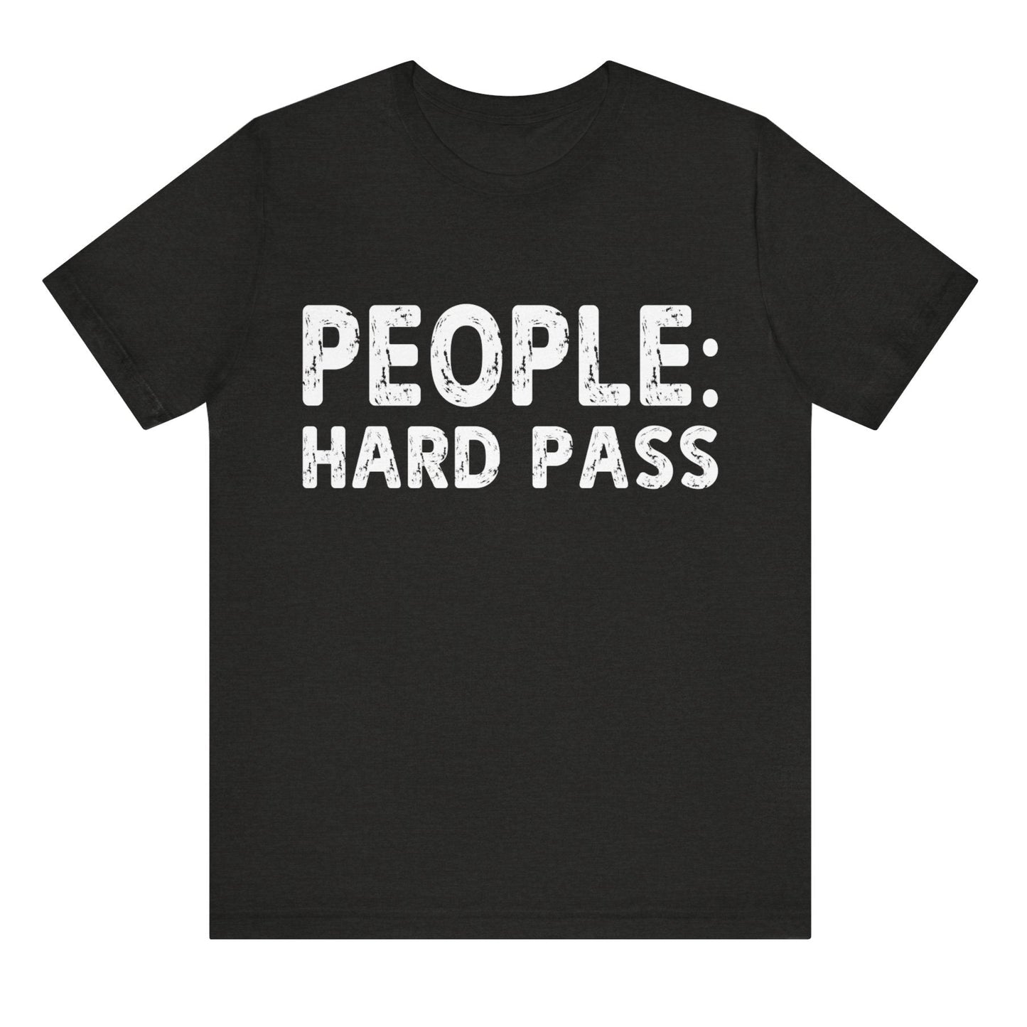 Black t-shirt with white text 'PEOPLE: HARD PASS' on a white background