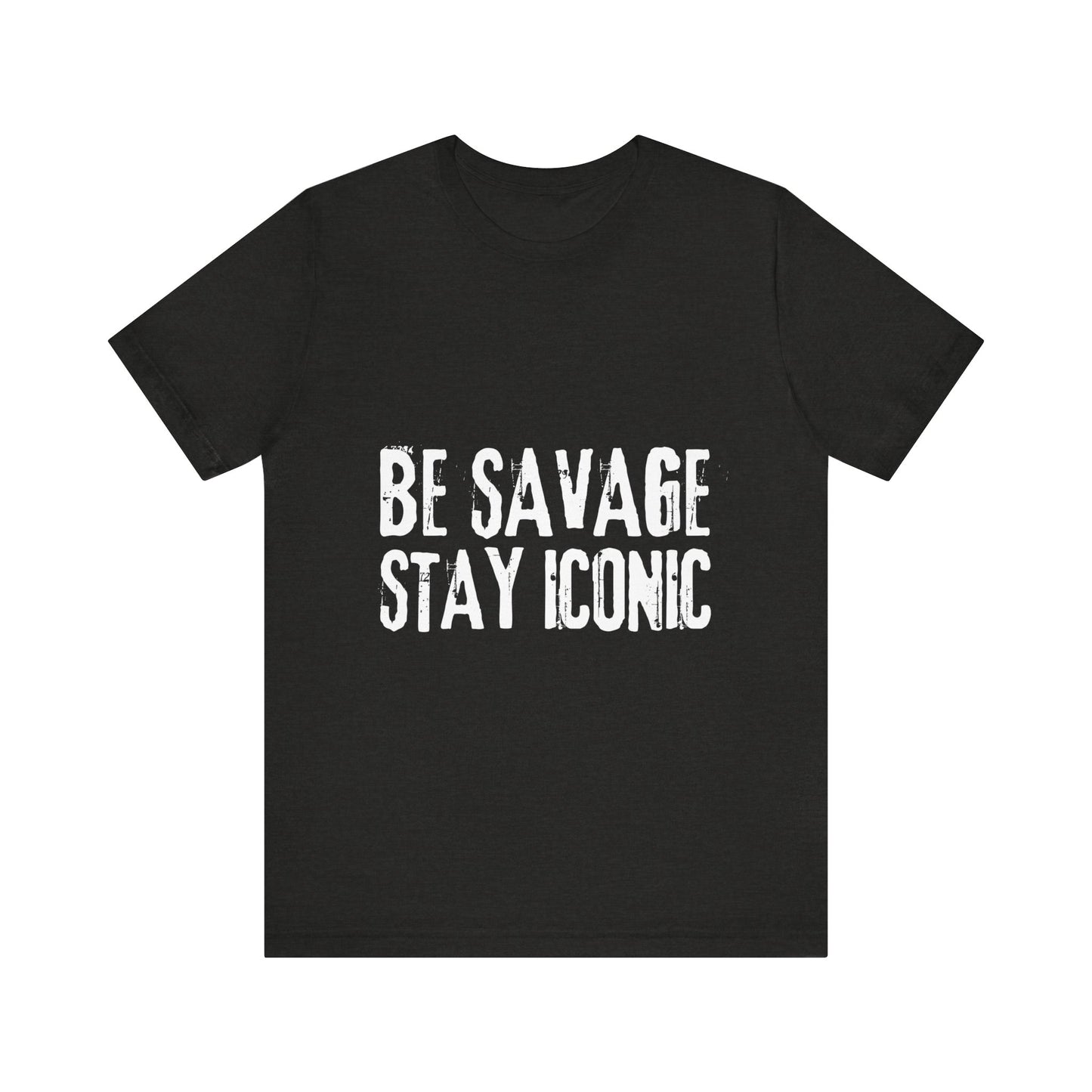 Black t-shirt with 'BE SAVAGE STAY ICONIC' text on a white background