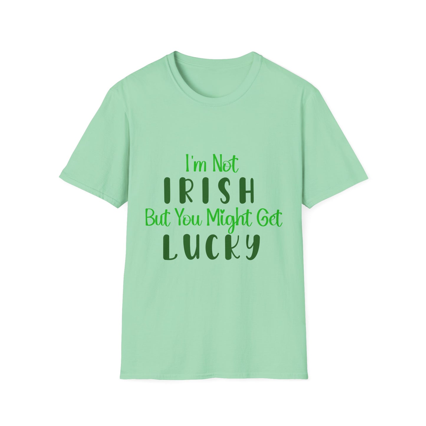 White crew neck t-shirt with the text 'I'm Not IRISH But You Might Get LUCKY' printed in green.
