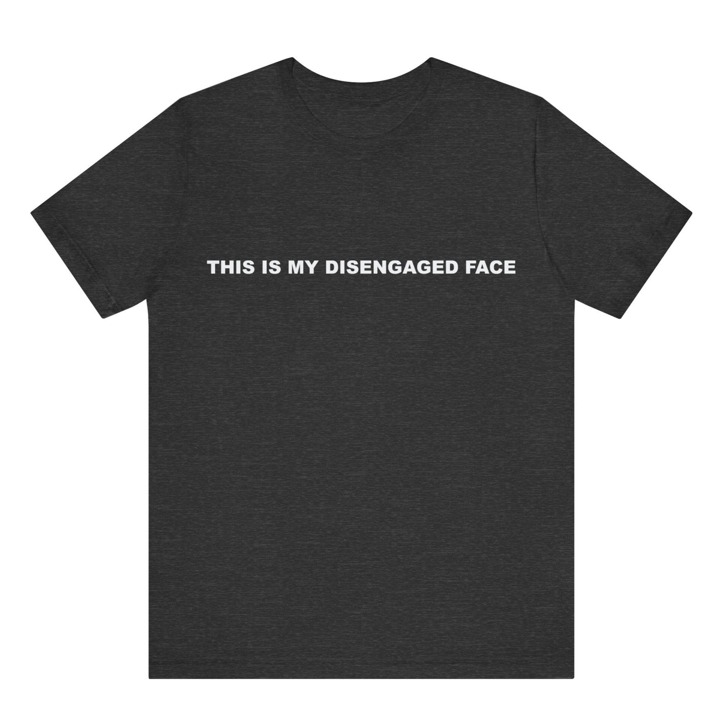 Black t-shirt with white text 'THIS IS MY DISENGAGED FACE' on a white background