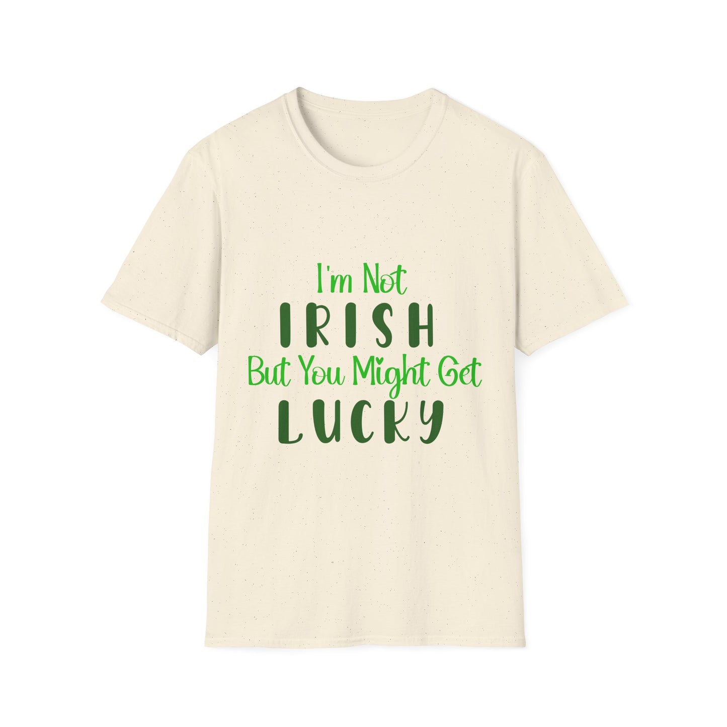 White crew neck t-shirt with the text 'I'm Not IRISH But You Might Get LUCKY' printed in green.