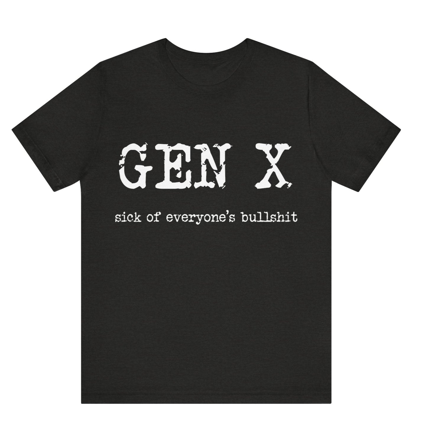 Black t-shirt with 'GEN X sick of everyone's bullshit' text on a white background