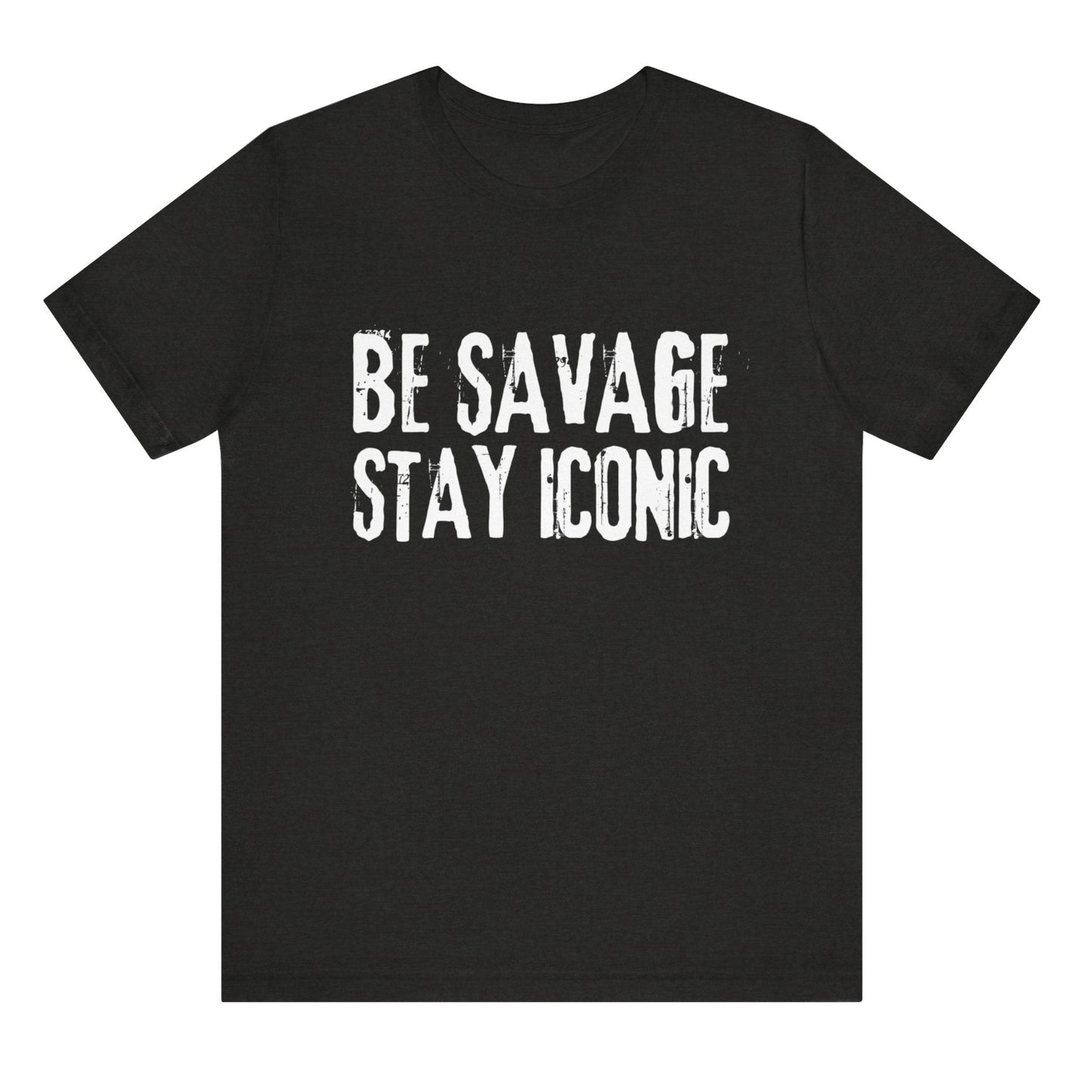 Black t-shirt with 'BE SAVAGE STAY ICONIC' text on a white background