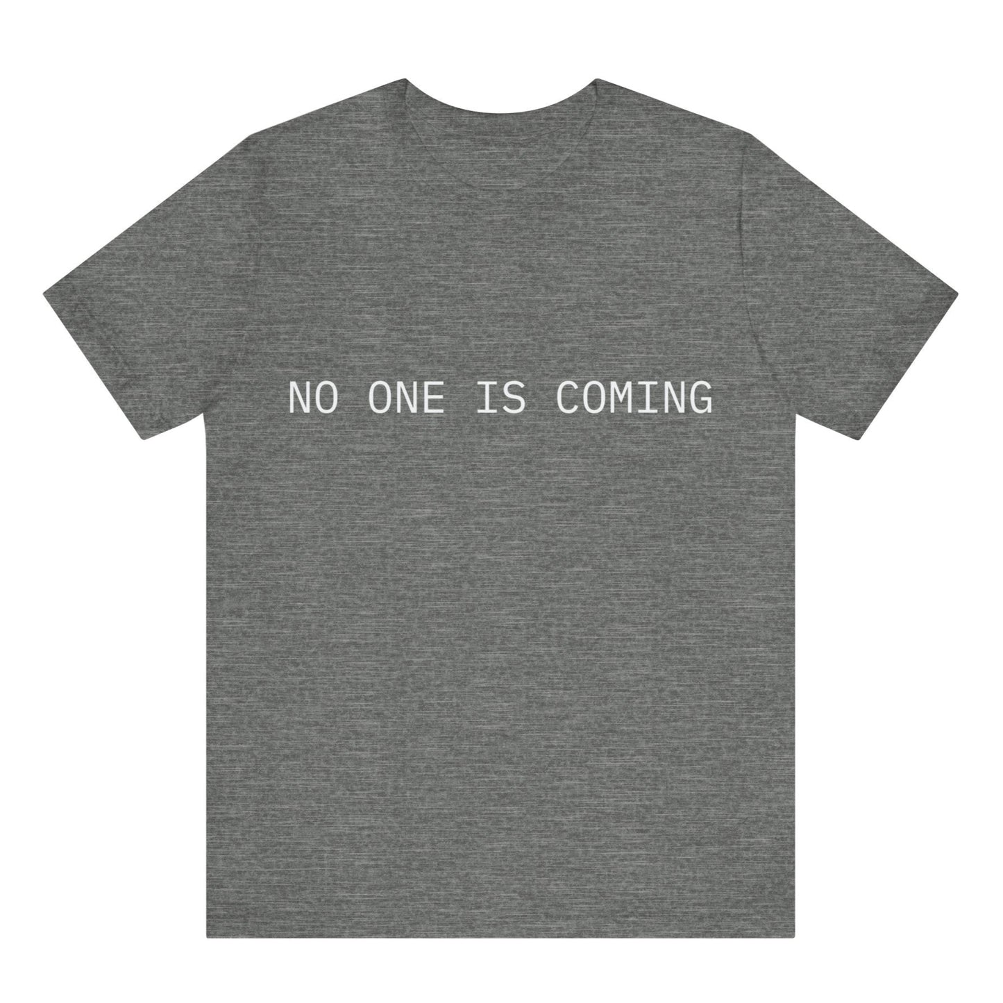 Gray t-shirt with 'NO ONE IS COMING' text on a white background