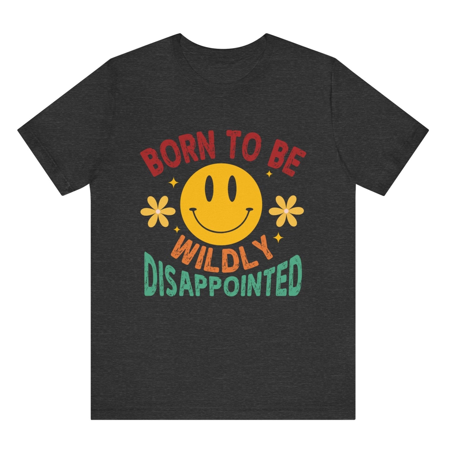 Black t-shirt with a smiley face and text 'Born to be Wildly Disappointed' on a white background