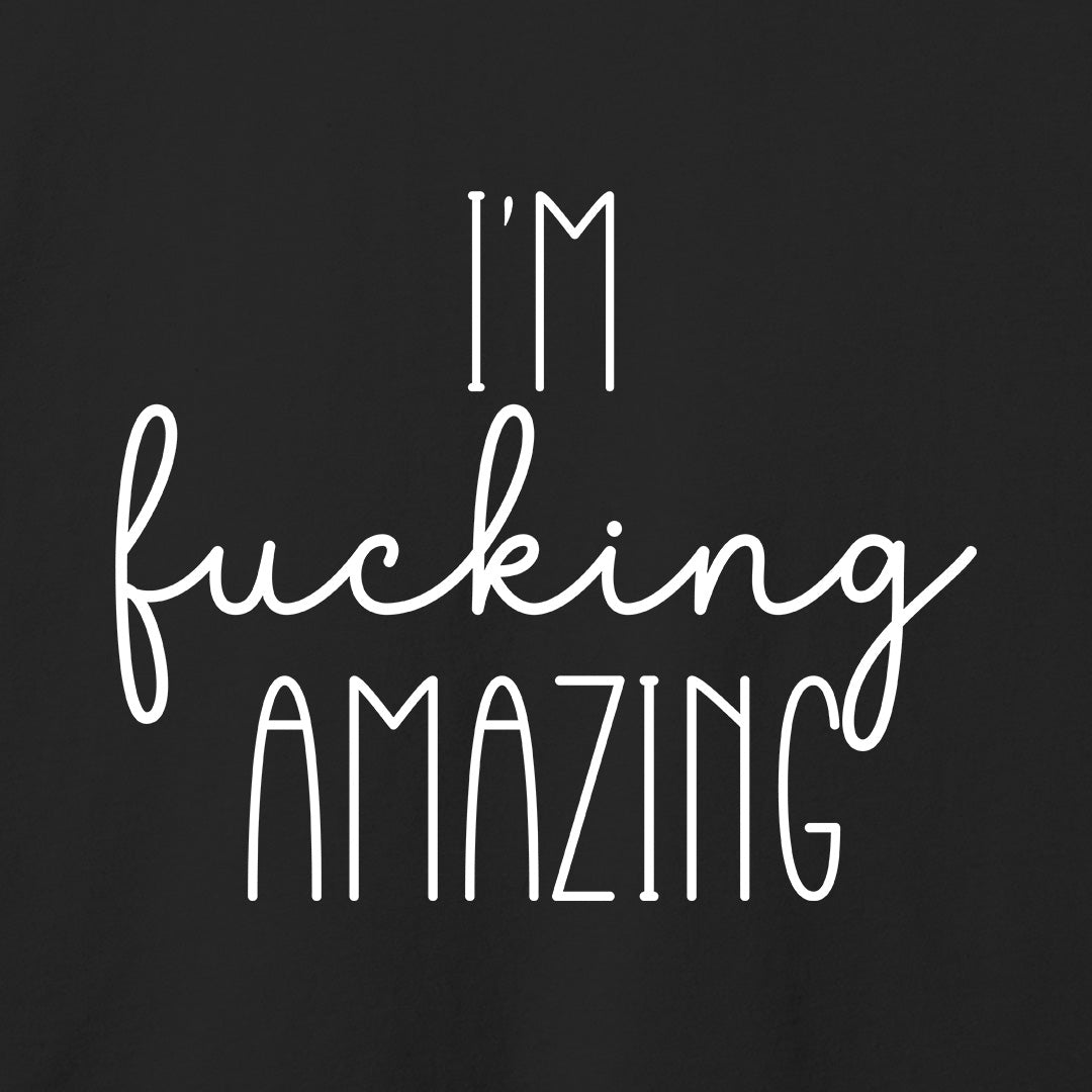 I'm Fucking Amazing T-Shirt