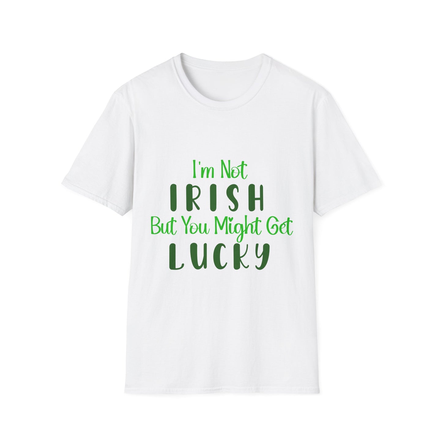 White crew neck t-shirt with the text 'I'm Not IRISH But You Might Get LUCKY' printed in green.