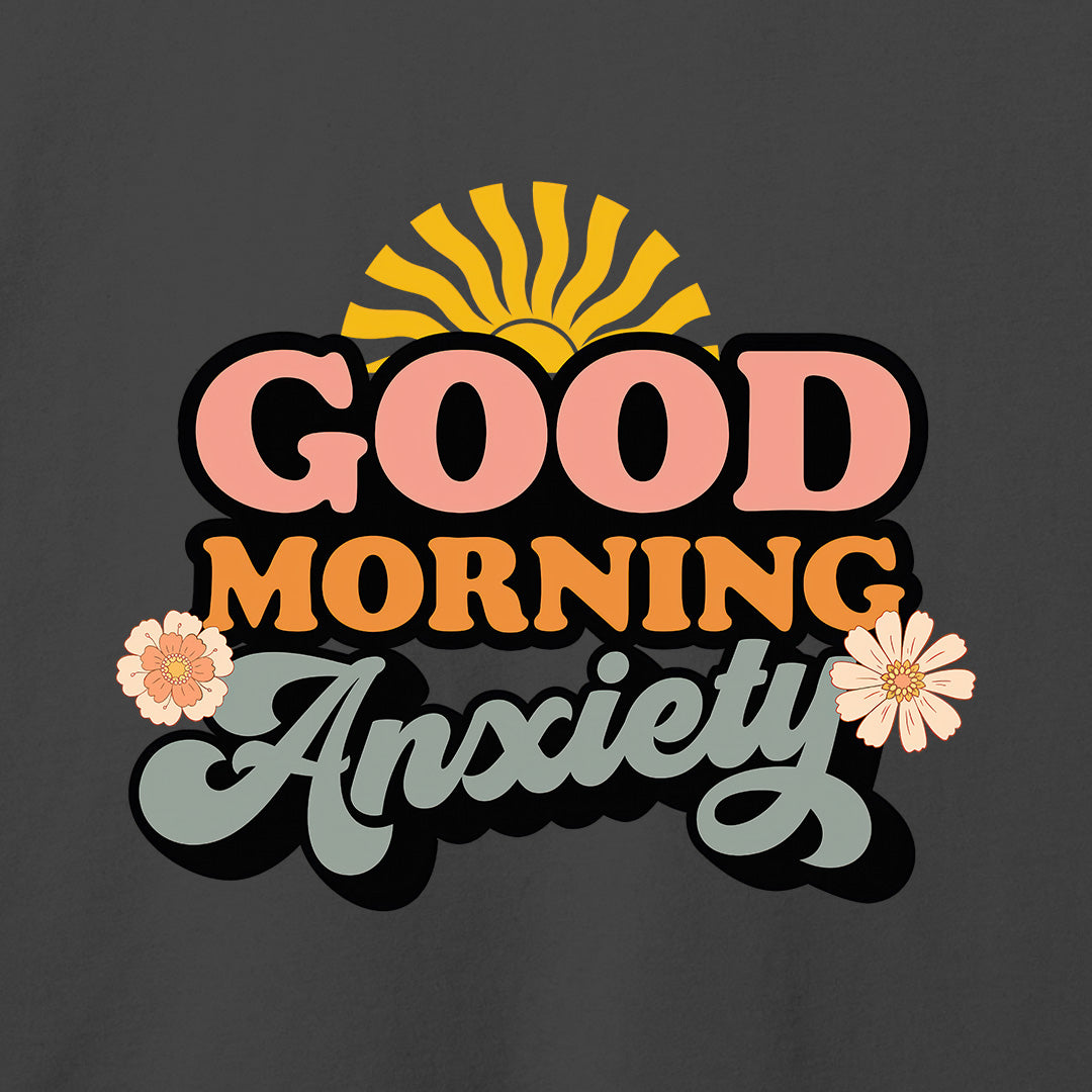 Good Morning Anxiety T-Shirt
