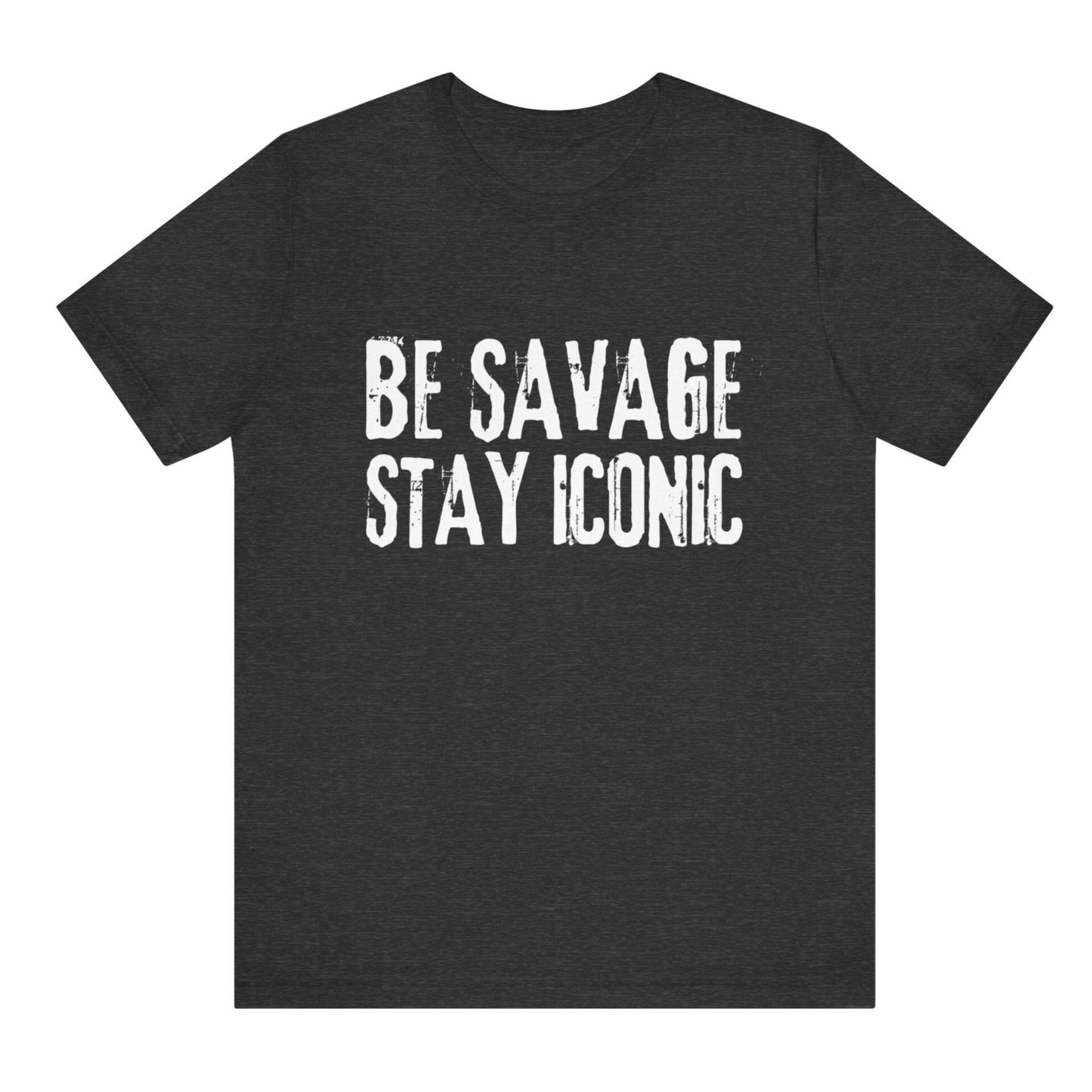 Black t-shirt with 'Be Savage Stay Iconic' text on a white background