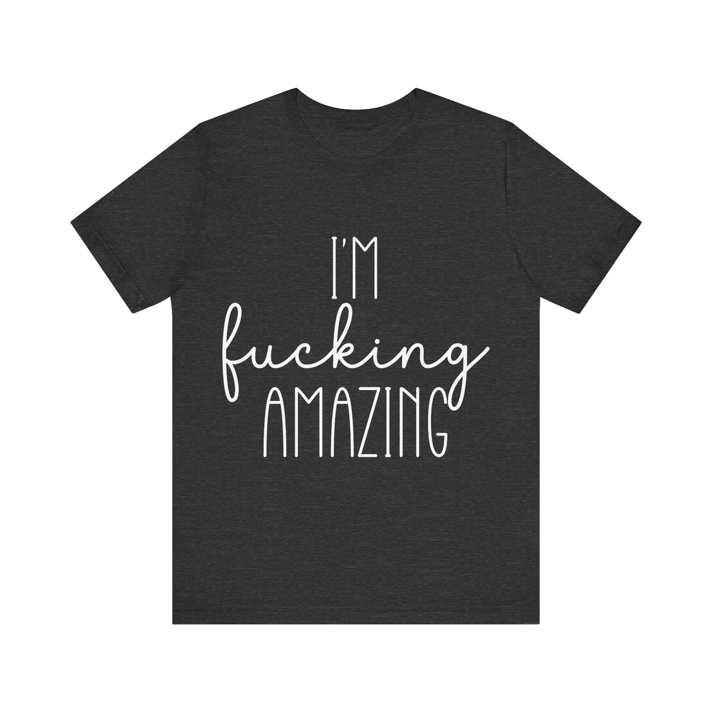 Black t-shirt with white text 'I'm fucking amazing' on a white background