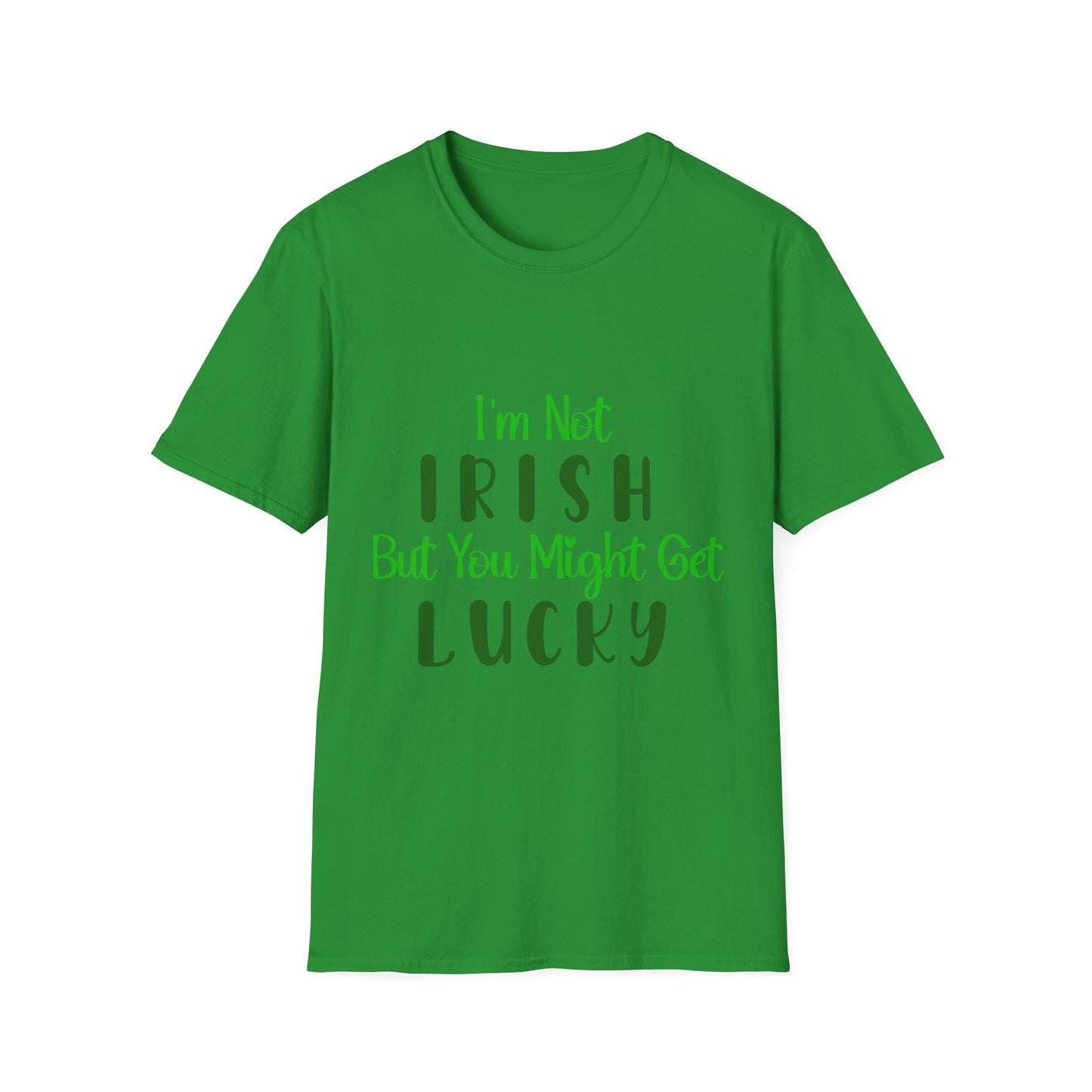 White crew neck t-shirt with the text 'I'm Not IRISH But You Might Get LUCKY' printed in green.