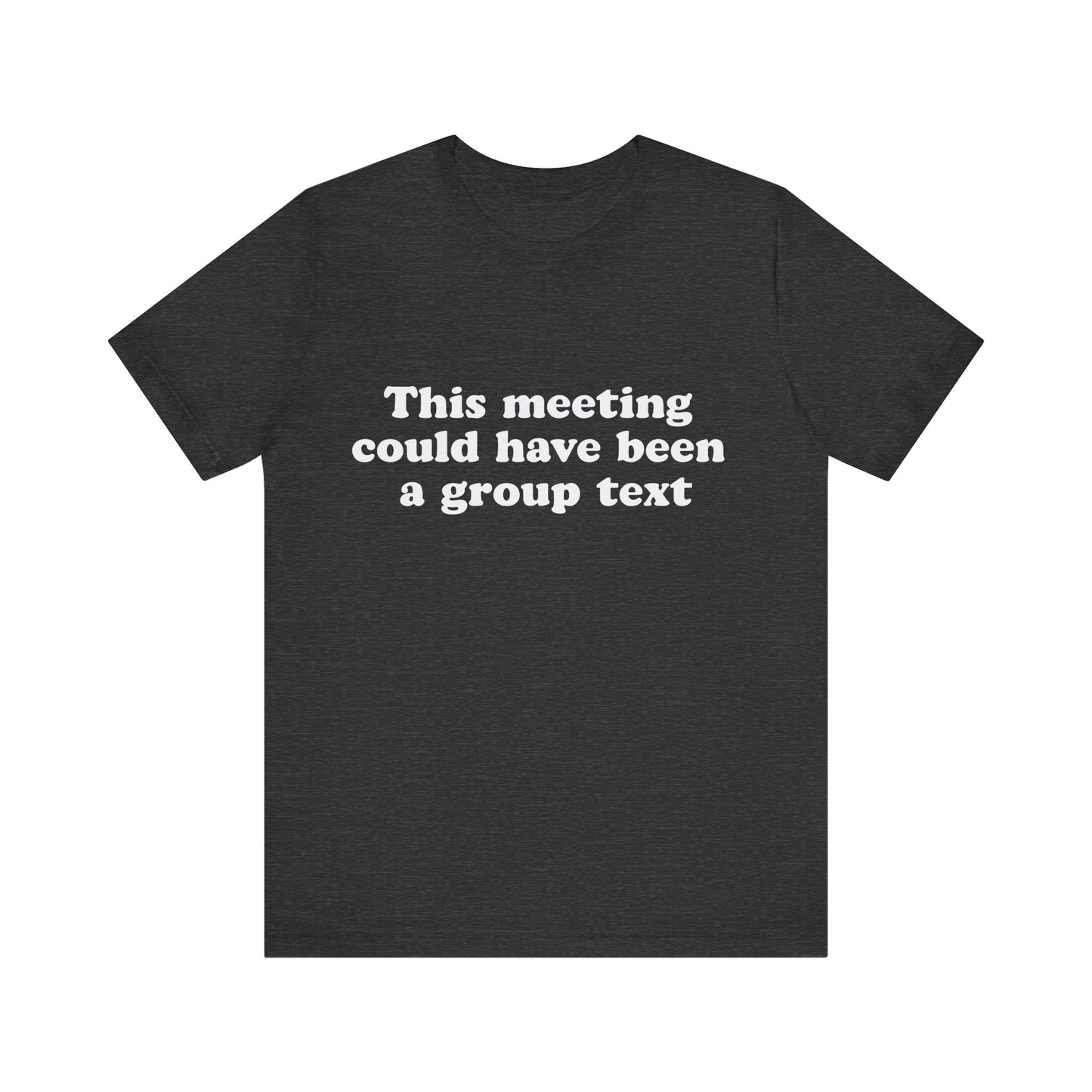 This Meeting Could Have Been a Group Chat – Funny Office T-Shirt