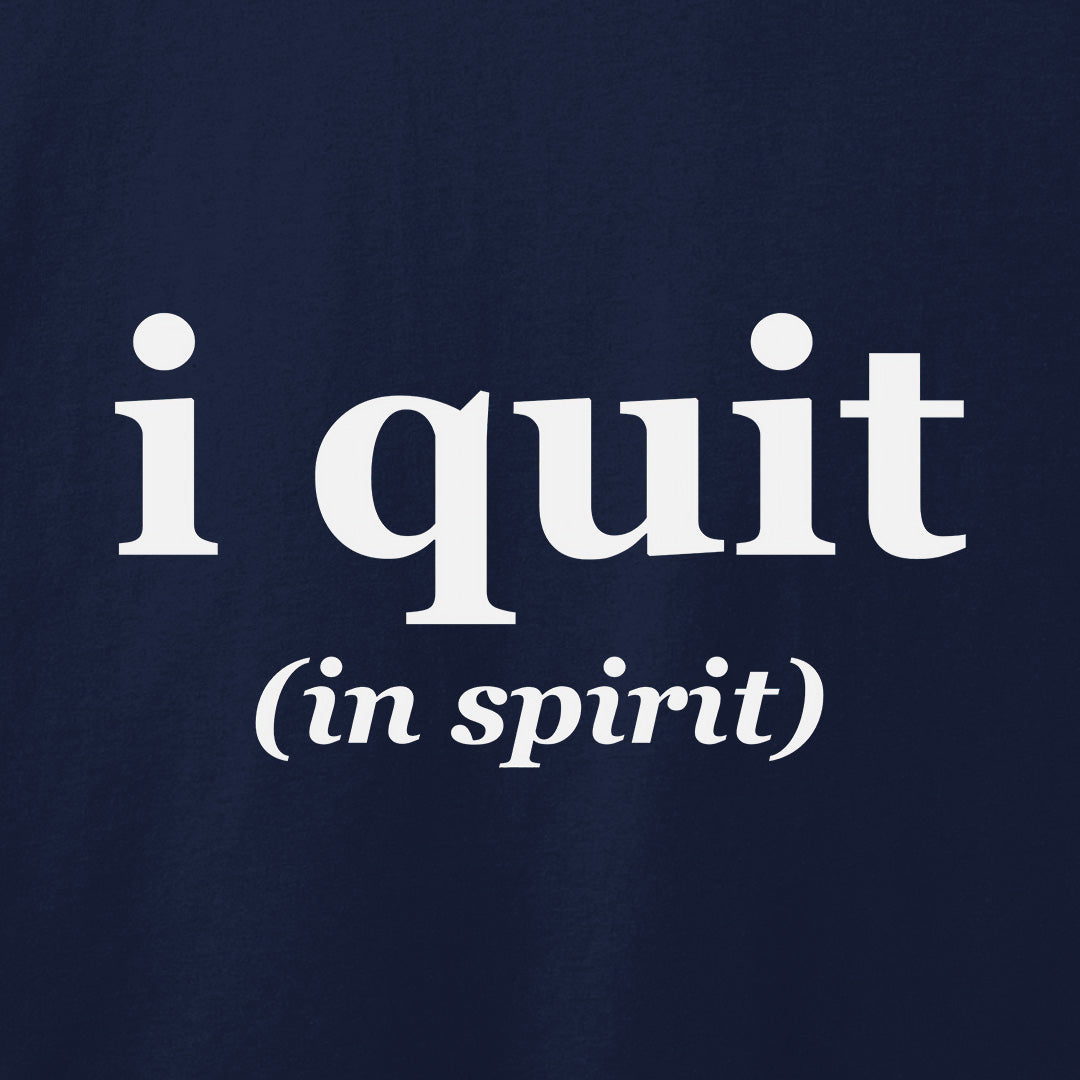 I Quit T-Shirt