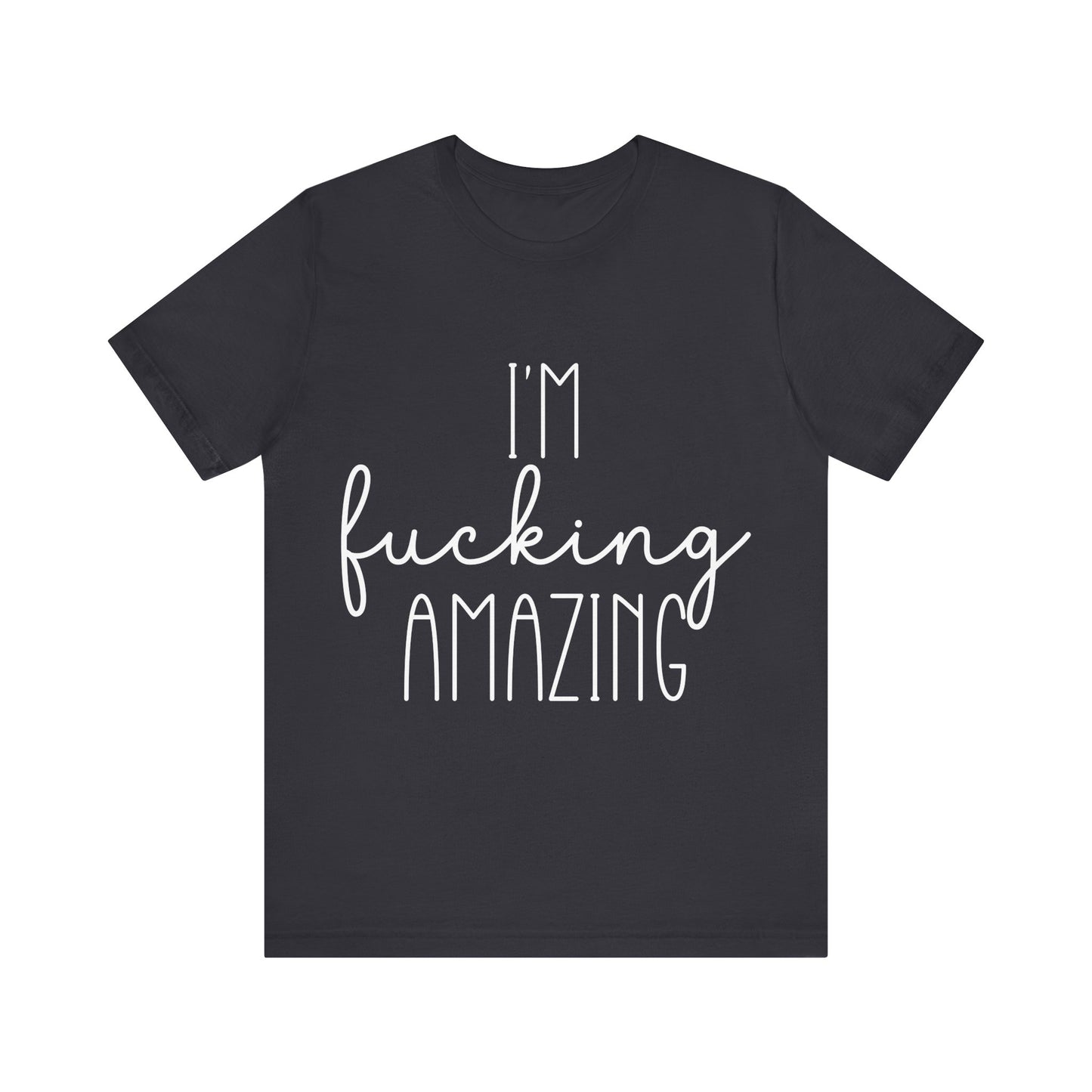 Black t-shirt with white text 'I'm fucking amazing' on a white background