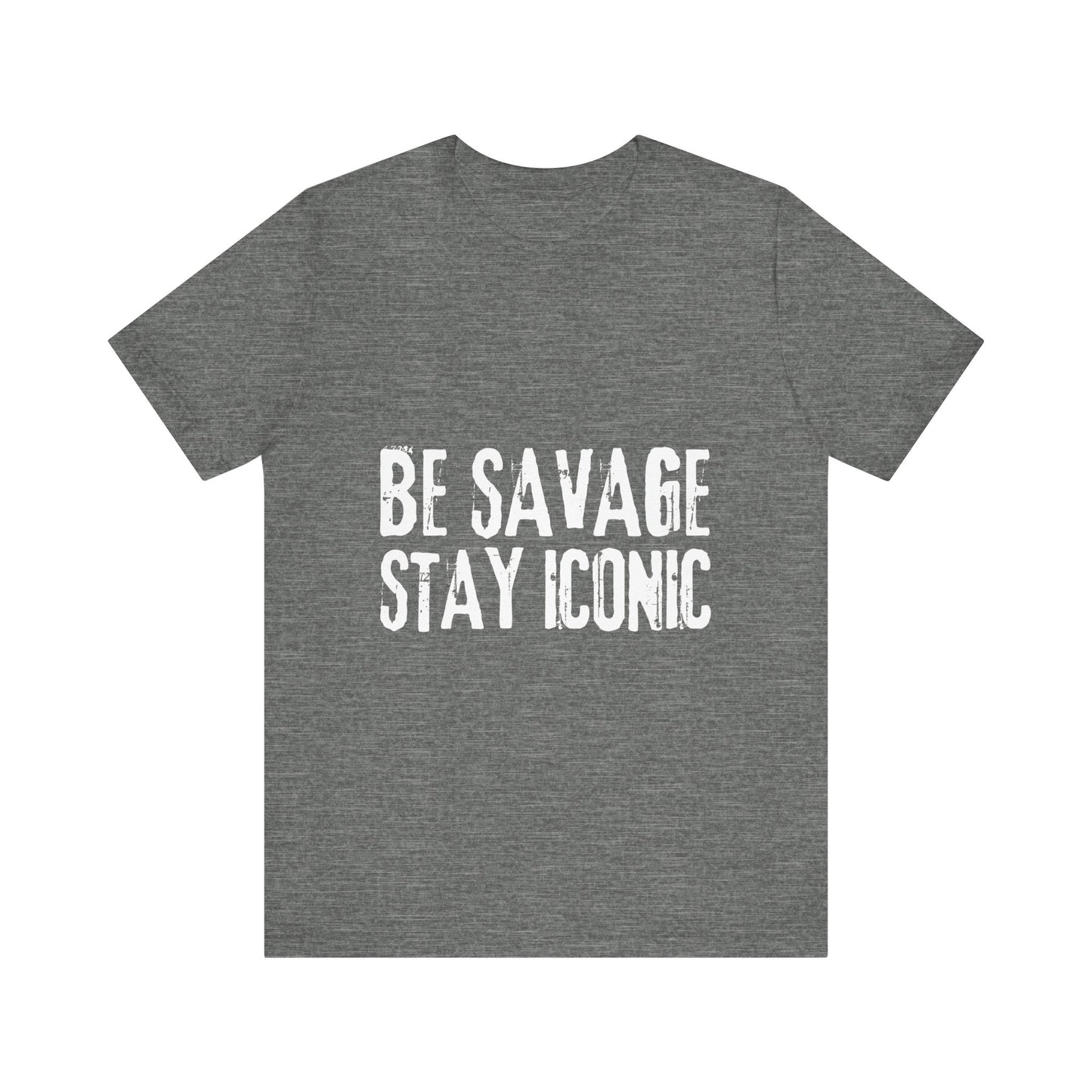 Gray t-shirt with 'Be Savage Stay Iconic' text on a white background