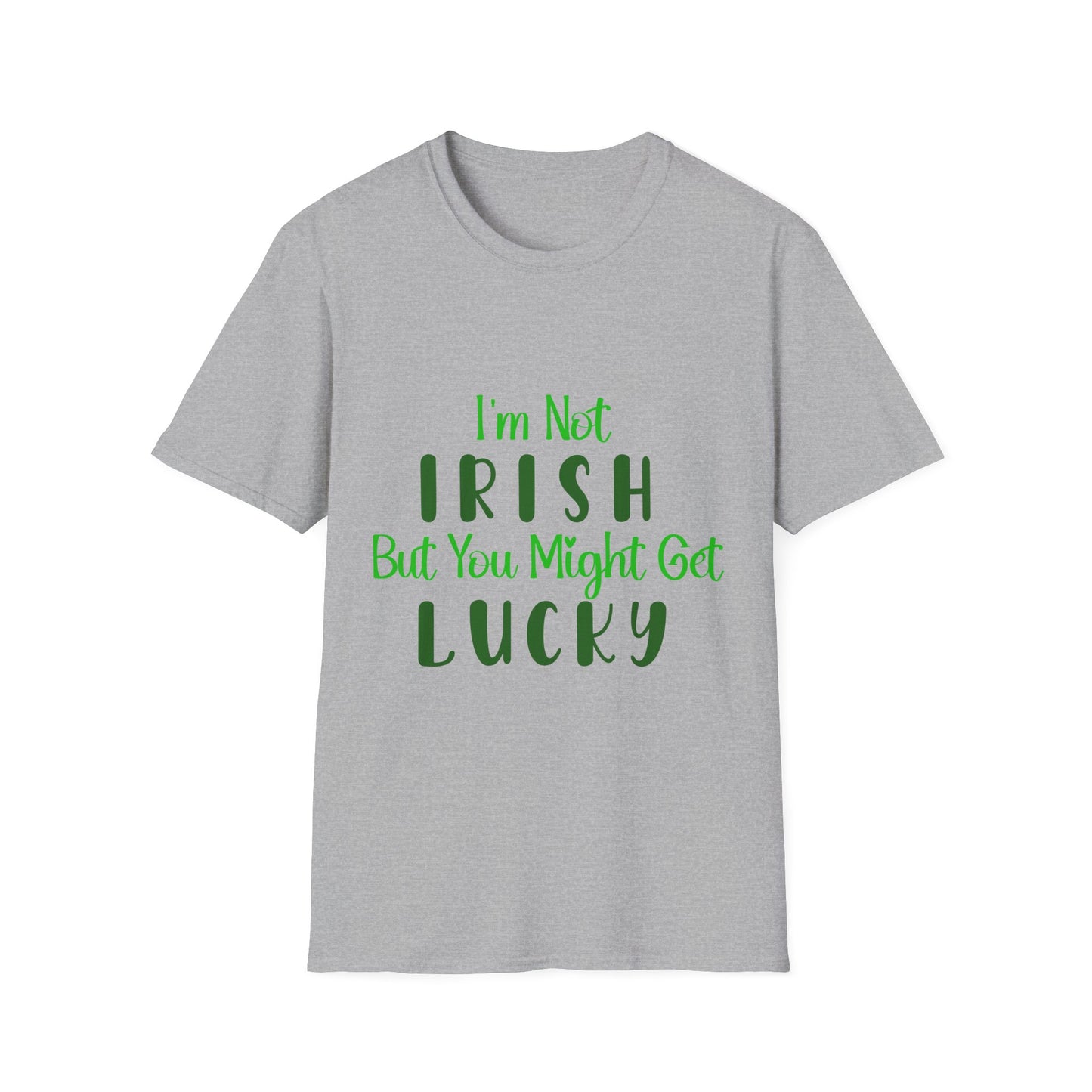 White crew neck t-shirt with the text 'I'm Not IRISH But You Might Get LUCKY' printed in green.