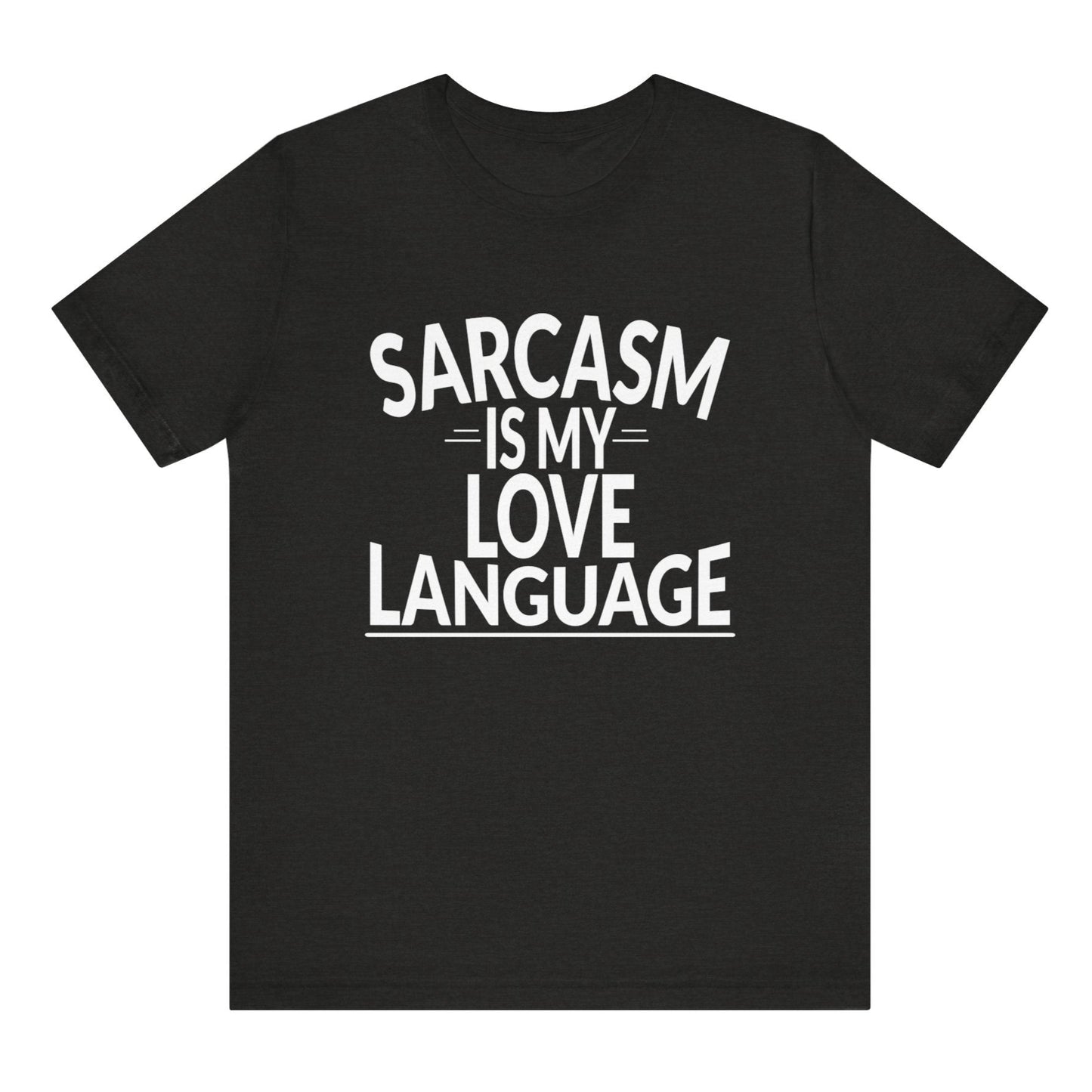 Black t-shirt with white text 'SARCASM IS MY LOVE LANGUAGE' on a white background