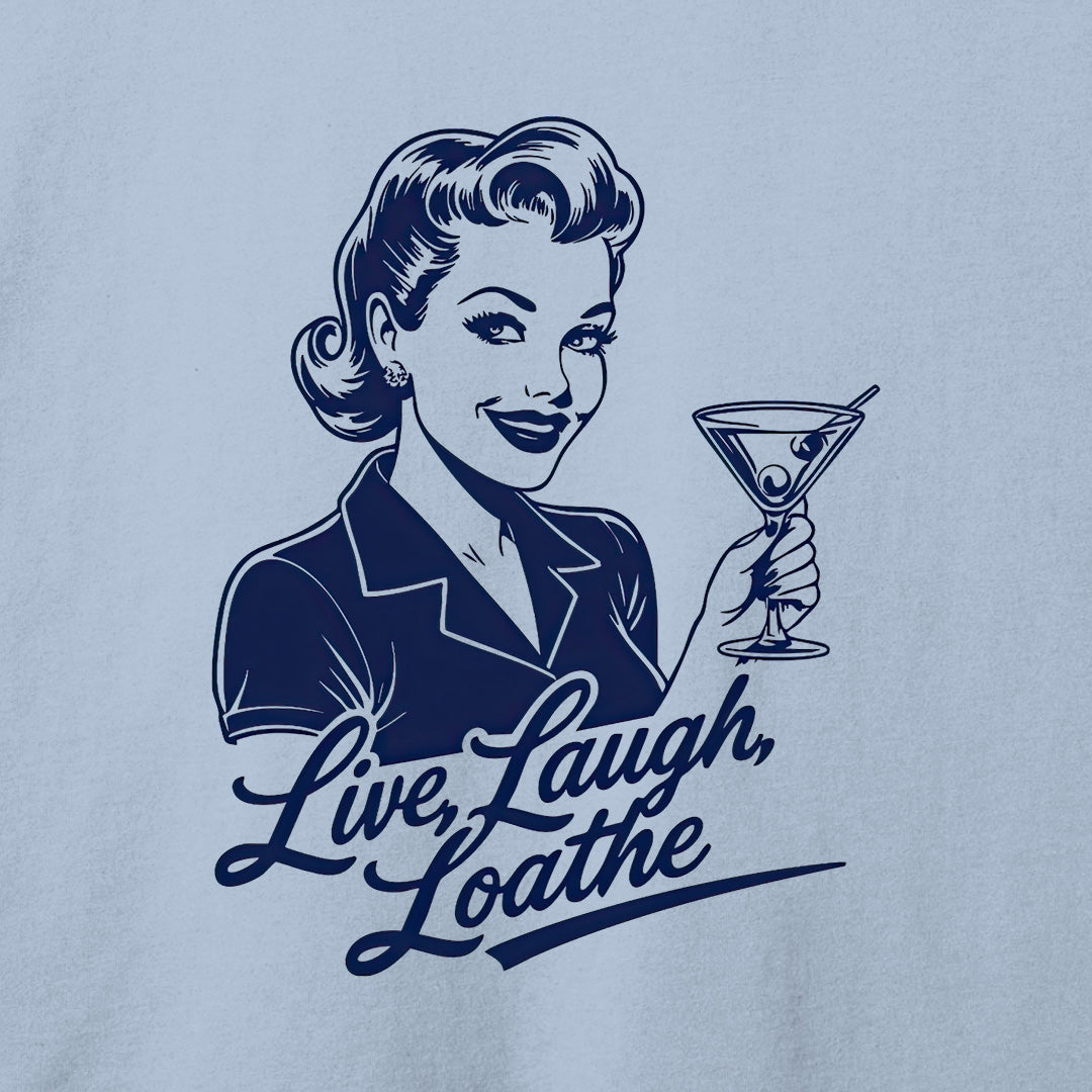 Live, Laugh, Loathe T-Shirt
