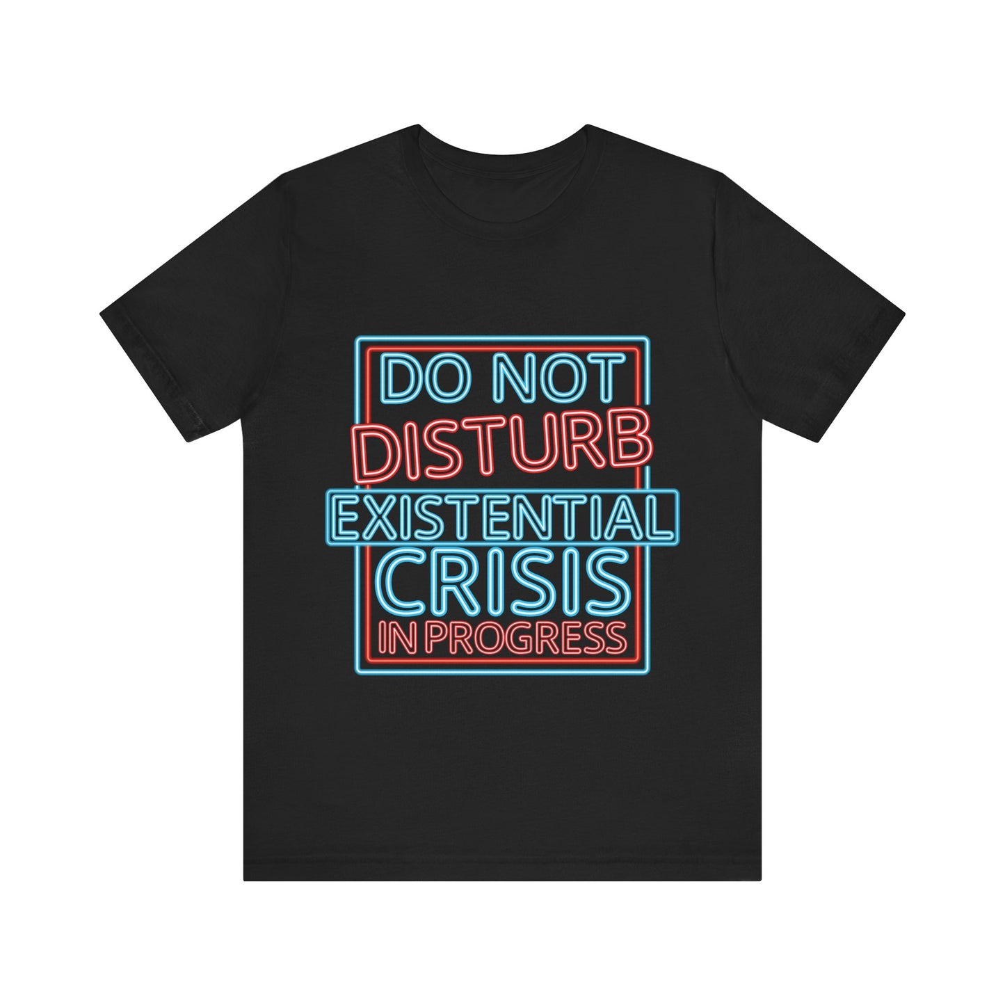 Black t-shirt with colorful text 'DO NOT DISTURB EXISTENTIAL CRISIS IN PROGRESS' on a white background