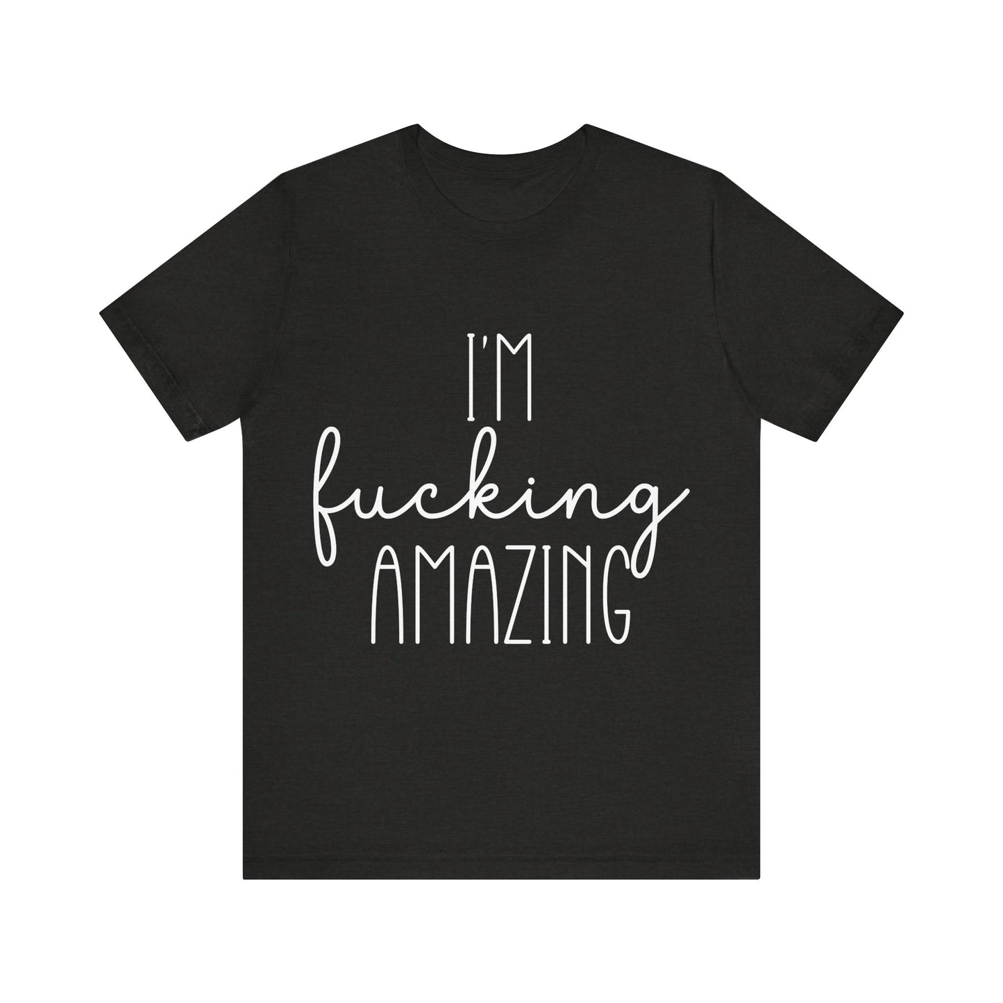 Black t-shirt with white text 'I'm fucking amazing' on a white background