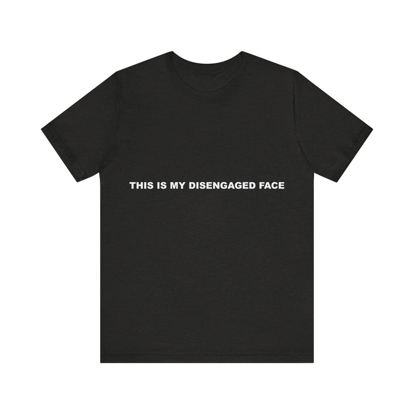 Black t-shirt with white text 'THIS IS MY DISENGAGED FACE' on a white background