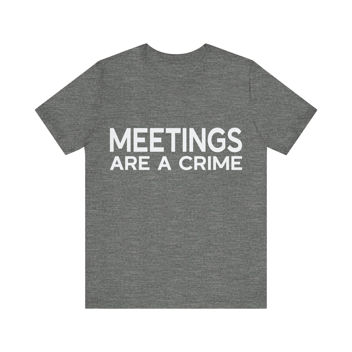 Meetings Are a Crime Unisex Tee