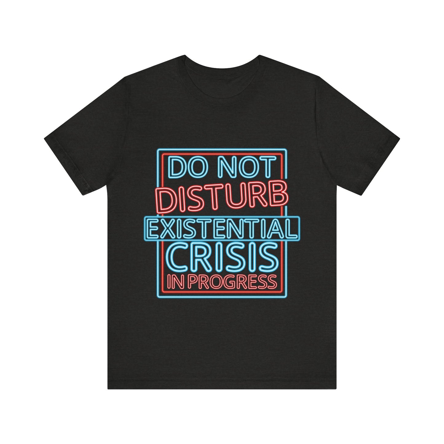 Black t-shirt with colorful text 'DO NOT DISTURB EXISTENTIAL CRISIS IN PROGRESS' on a white background