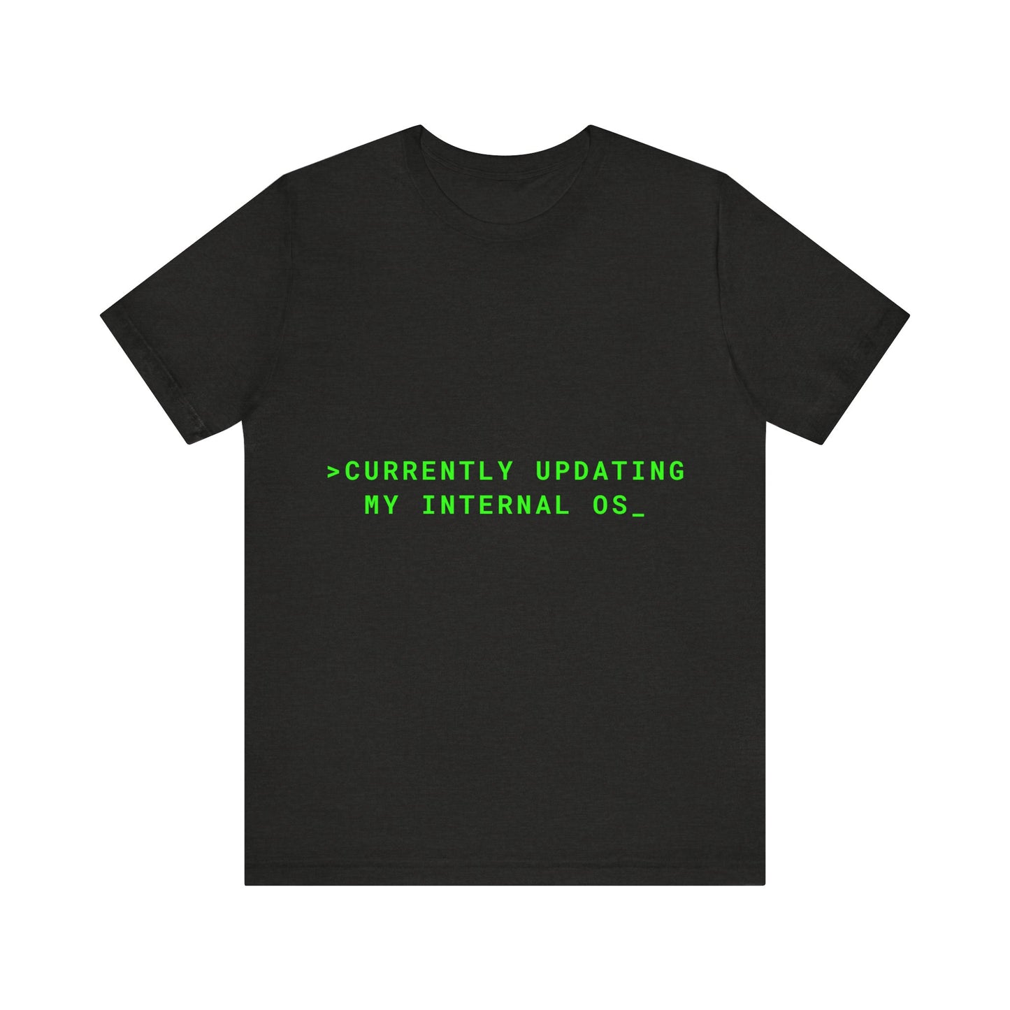 Black t-shirt with green text 'CURRENTLY UPDATING MY INTERNAL OS_' on a white background