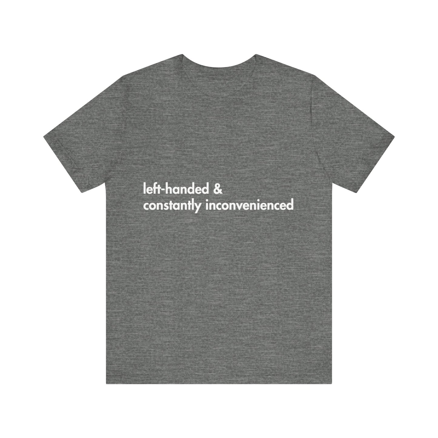 Gray t-shirt with white text 'left-handed & constantly inconvenienced' on a white background