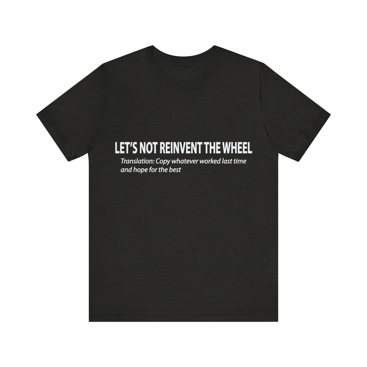 Corporate Translation: Let's Not Reinvent the Wheel Tee