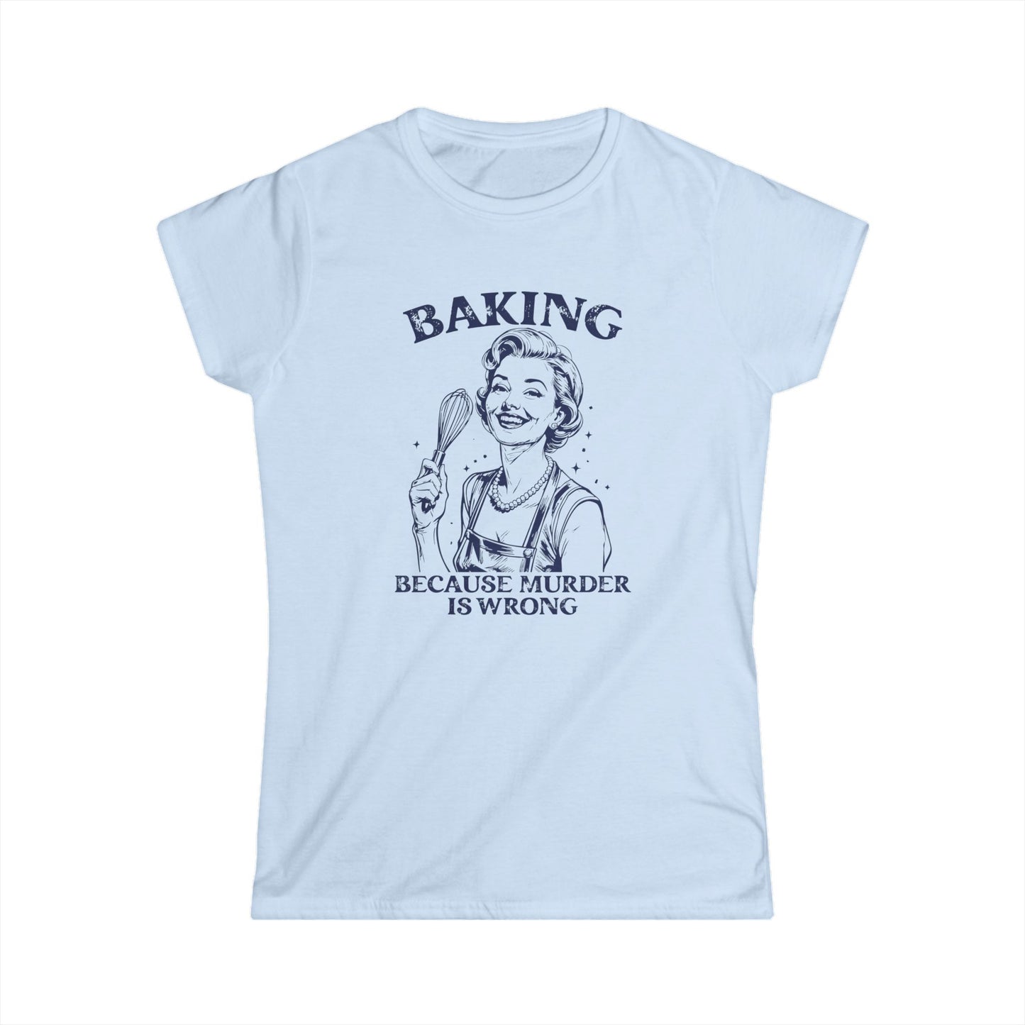 Light blue t-shirt with a graphic of a woman holding a spoon and text 'Baking because murder is wrong' on a white background.