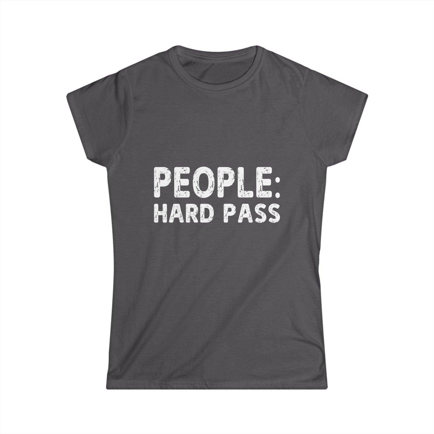 Dark gray t-shirt with 'PEOPLE: HARD PASS' text on a white background
