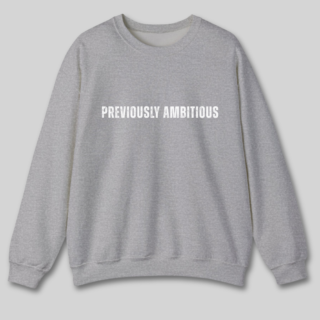 Previously Ambitious Sweatshirt