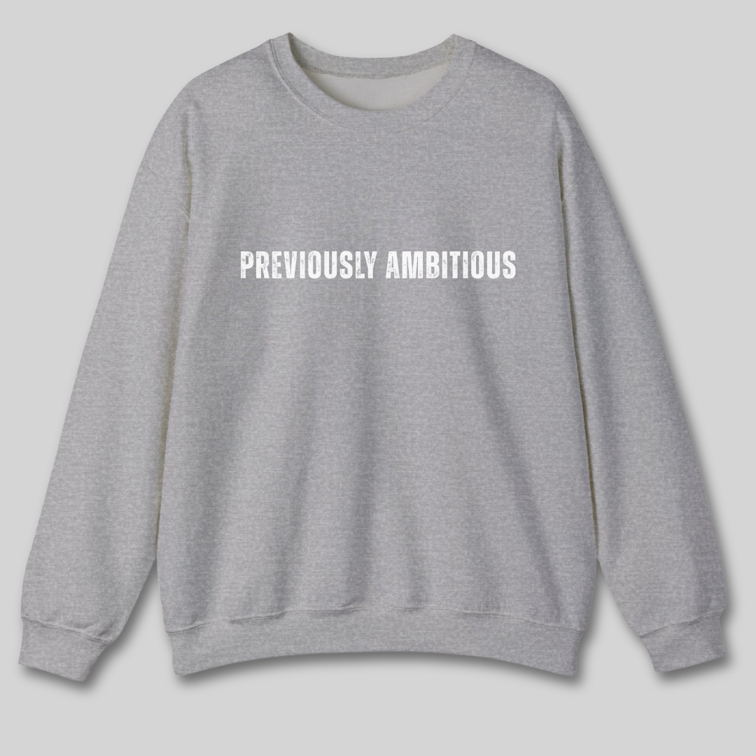 Previously Ambitious Sweatshirt