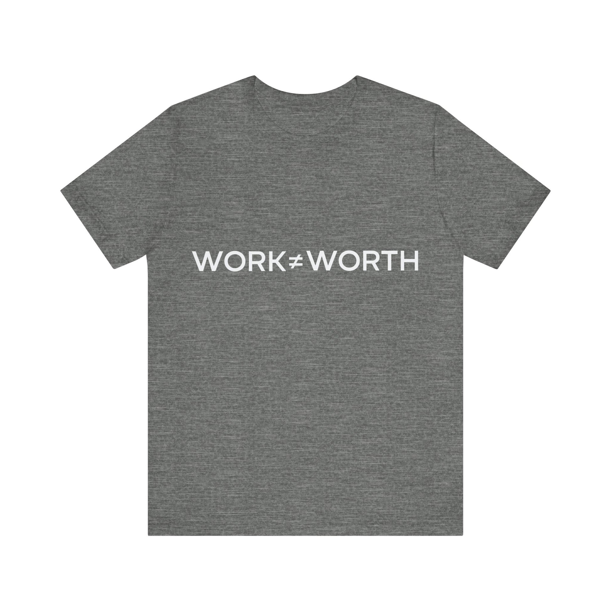 Grey t-shirt with 'WORK=WORTH' text on a white background