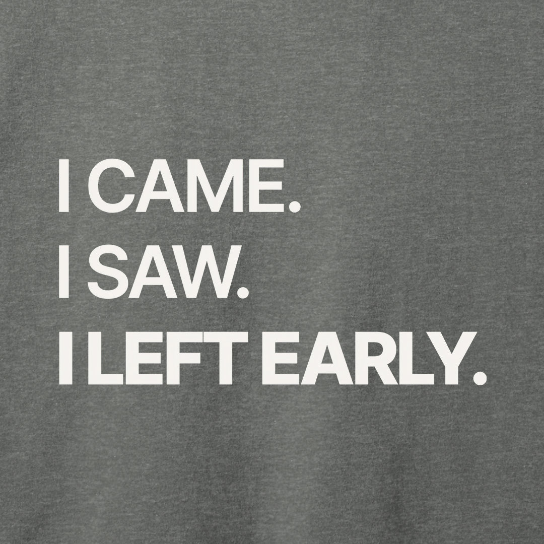 I Left Early T-Shirt