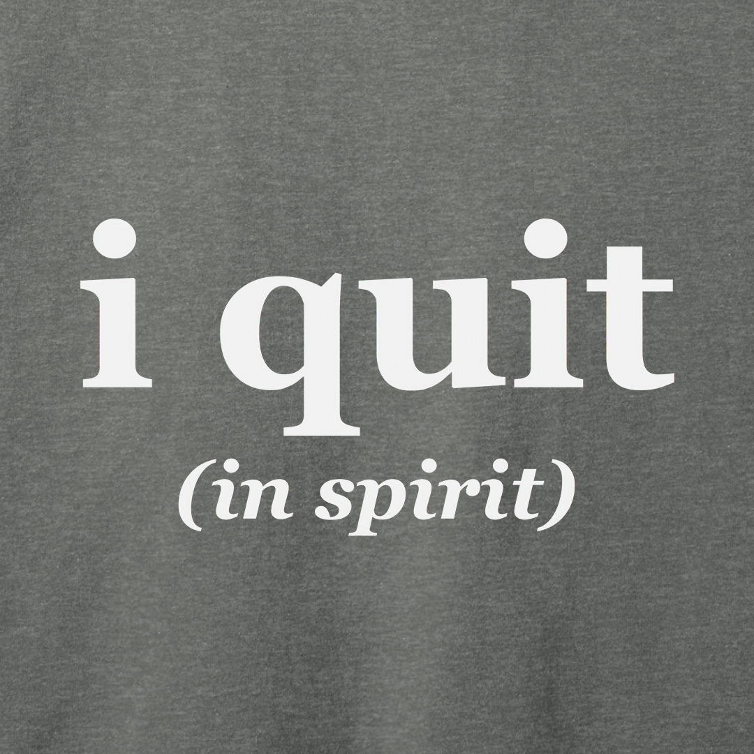 I Quit T-Shirt