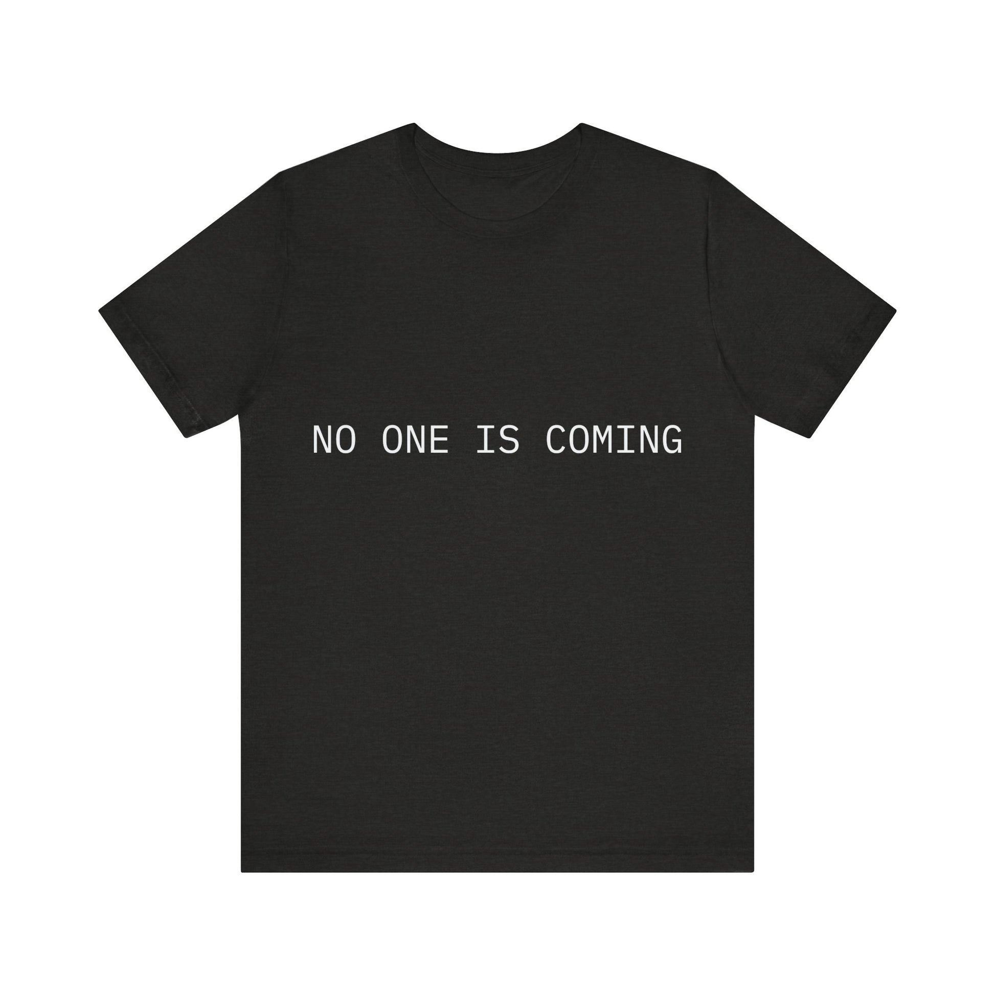 Black t-shirt with 'NO ONE IS COMING' text on a white background