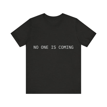 Black t-shirt with 'NO ONE IS COMING' text on a white background