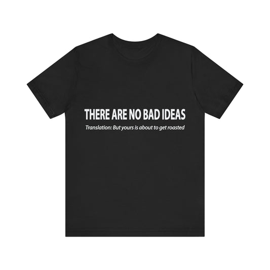 Corporate Translation: There Are No Bad Ideas Tee