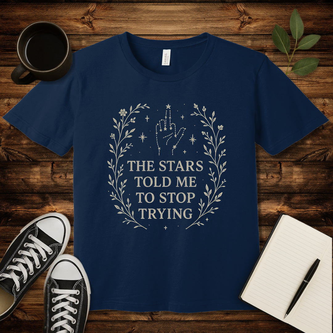 The Stars Said Stop Trying T-Shirt-T-Shirt-Navy-S-wearable sarcasm by Savage Tee Society