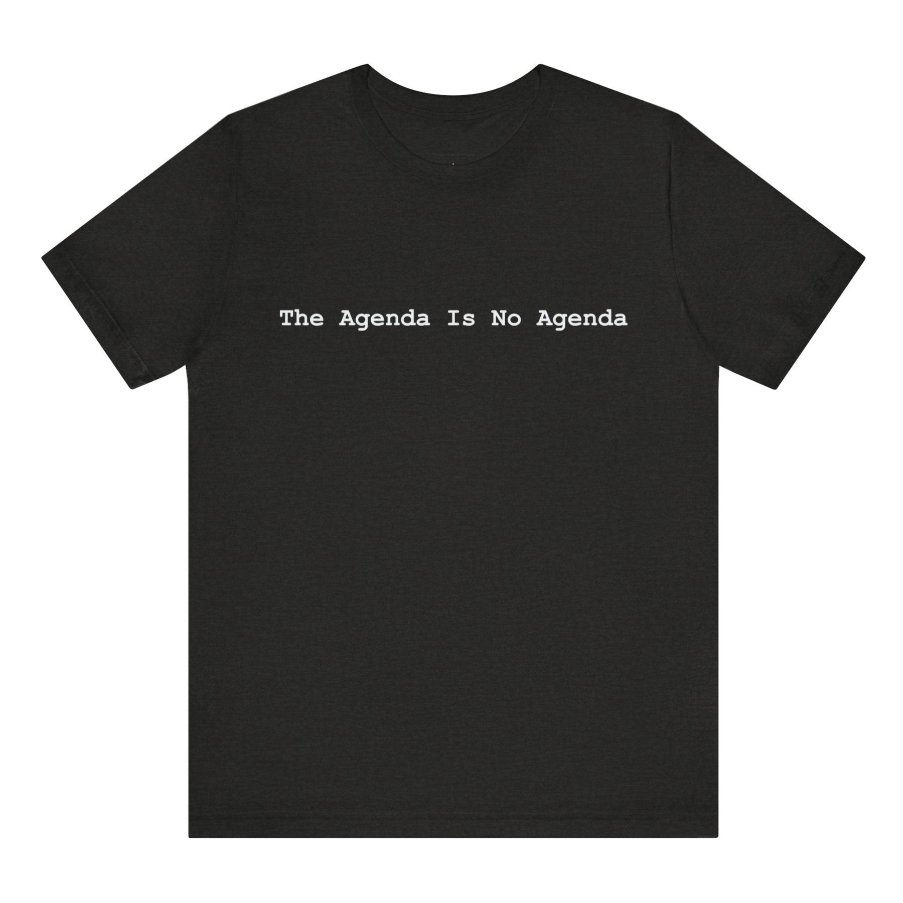 Black t-shirt with 'The Agenda Is No Agenda' text on a white background