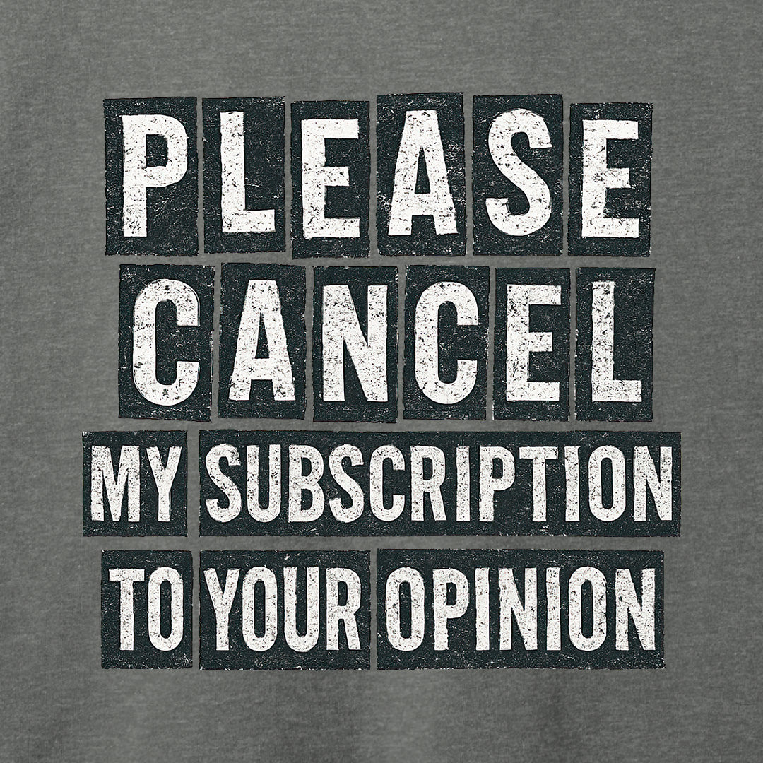 Please Cancel My Subscription T-Shirt
